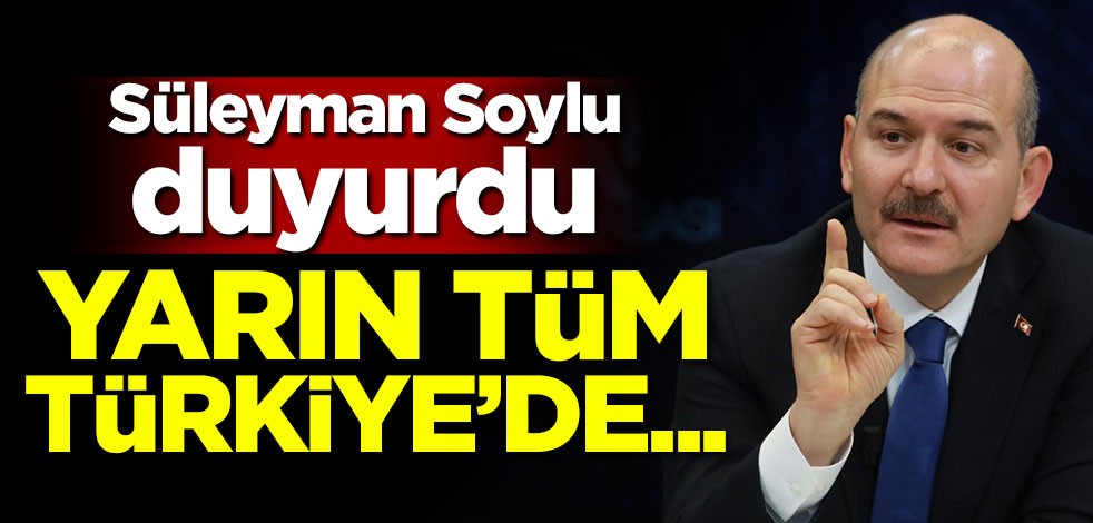 Süleyman Soylu duyurdu! Yarın Tüm Türkiye'de...