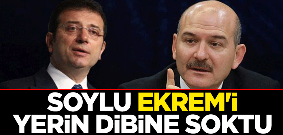 Süleyman Soylu, Ekrem İmamoğlu'nu yerin dibine soktu