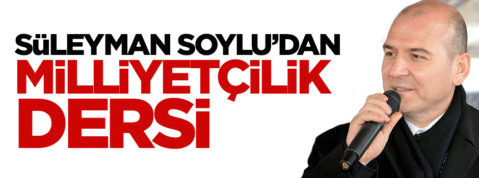 Süleyman Soylu: En büyük milliyetçi AK Parti'dir