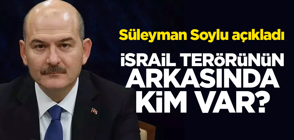 Süleyman Soylu: İsrail’in yaptığı katliamın müsebbibi Amerika’dır