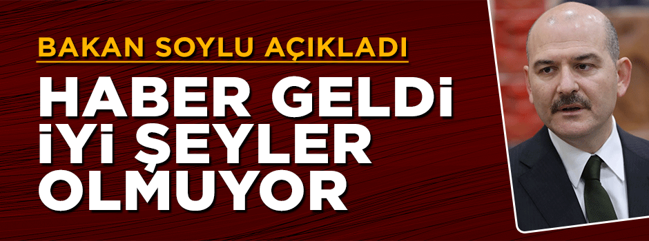 Süleyman Soylu: İstihbarattan haber geldi, iyi şeyler olmuyor