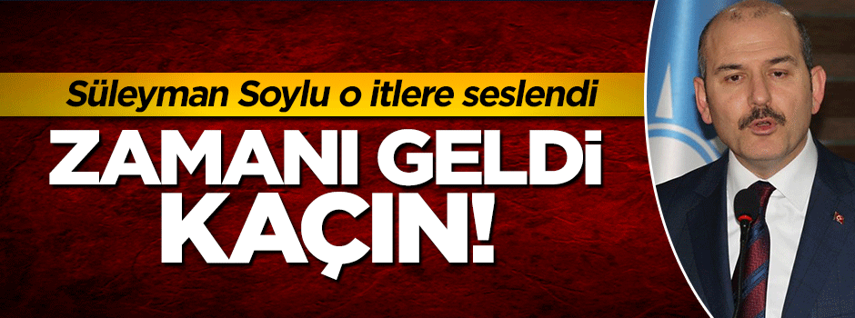 Süleyman Soylu: Kandil'deki itlere söylüyorum, zamanı geldi kaçın