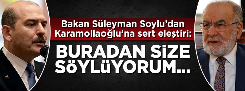 Süleyman Soylu: Karamollaoğlu Bey buradan size söylüyorum