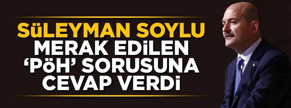 Süleyman Soylu merak edilen 'PÖH' sorusuna cevap verdi