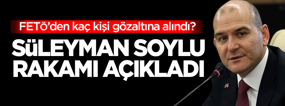 Süleyman Soylu rakamı açıkladı!