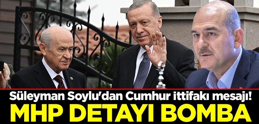 Süleyman Soylu'dan Cumhur İttifakı mesajı! MHP detayı bomba