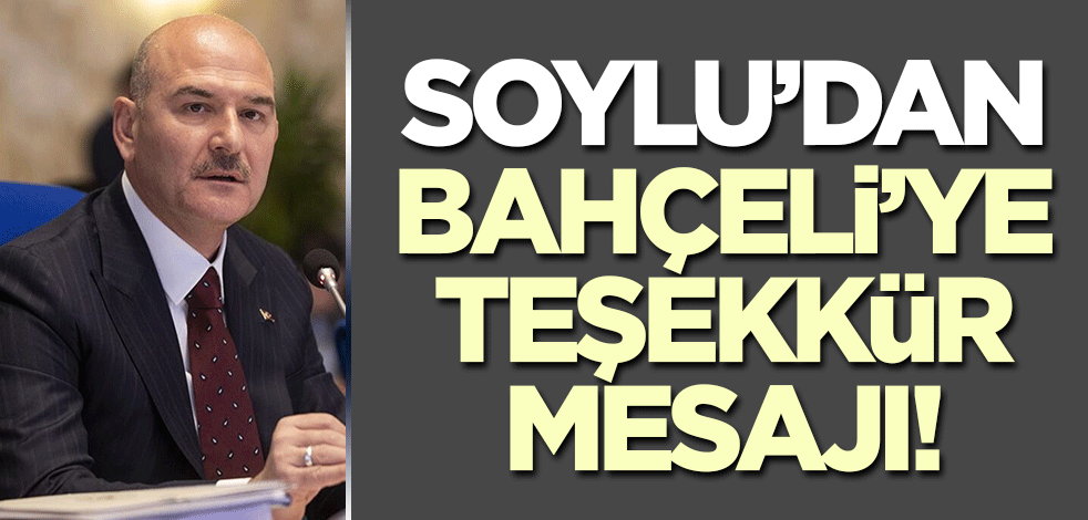 Süleyman Soylu'dan Devlet Bahçeli'ye teşekkür mesajı!