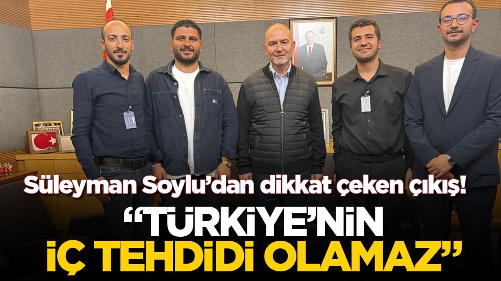 Süleyman Soylu’dan dikkat çeken çıkış! “Türkiye’nin iç tehdidi olamaz”