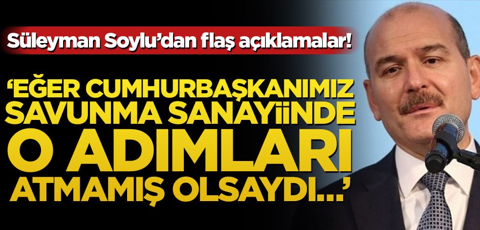 Süleyman Soylu'dan flaş açıklamalar!