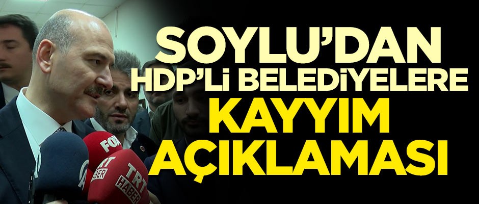 Süleyman Soylu'dan kayyım açıklaması