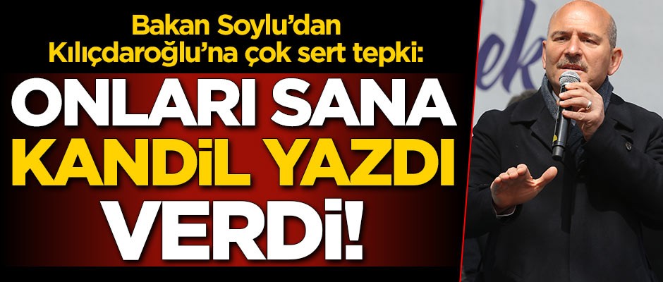 Süleyman Soylu'dan Kemal Kılıçdaroğlu'na çok sert tepki: Onları sana Kandil yazdı verdi