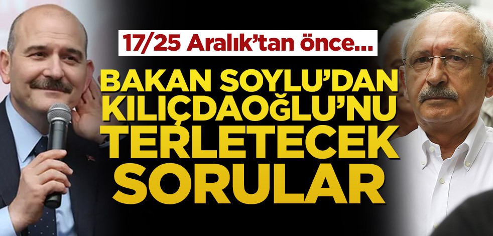 Süleyman Soylu’dan Kemal Kılıçdaroğlu’nu panikletecek sorular! 17/25 Aralık’tan önce…