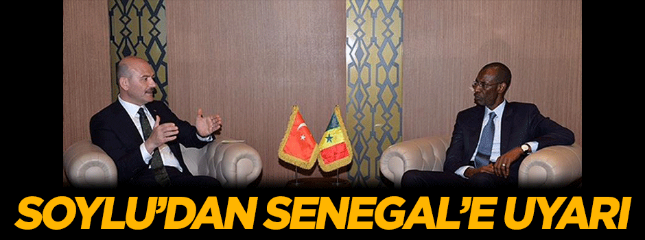 Süleyman Soylu'dan Senegal'e uyarı