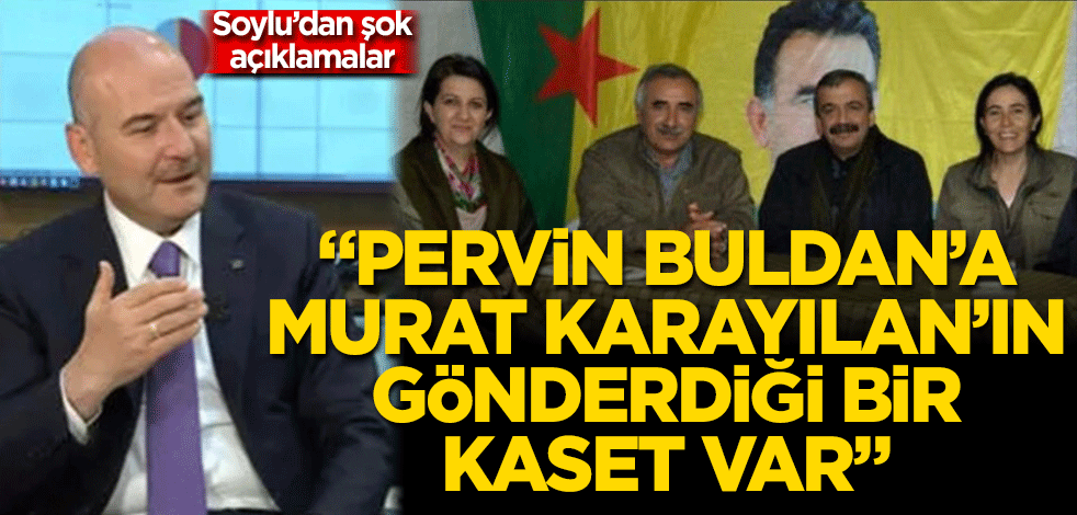 Süleyman Soylu'dan şok açıklamalar! Pervin Buldan'a Murat Karayılan'ın gönderdiği bir kaset var