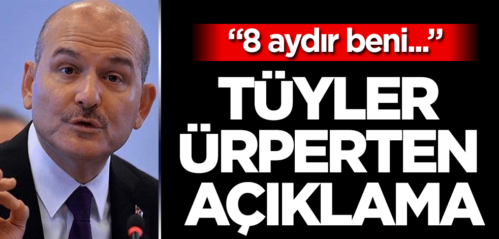 Süleyman Soylu’dan tüyler ürperten açıklama: 8 aydır beni...