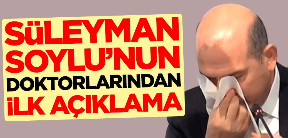 Süleyman Soylu'nun doktorlarından ilk açıklama