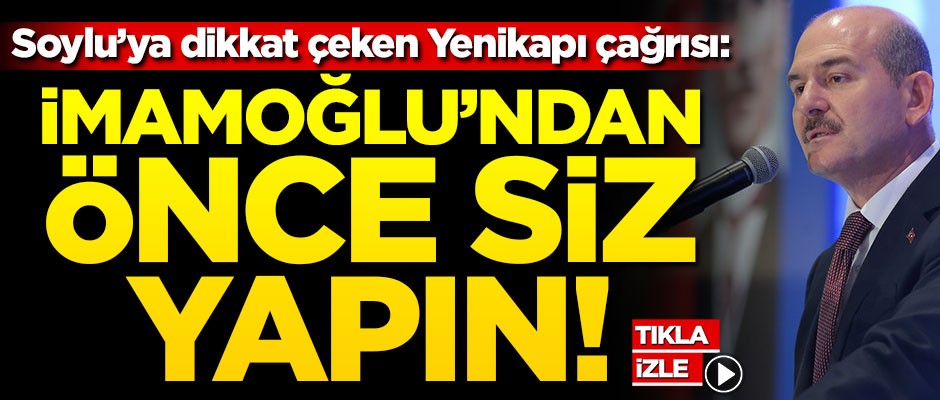 Süleyman Soylu’ya Yenikapı çağrısı: İmamoğlu’ndan önce siz yapın!