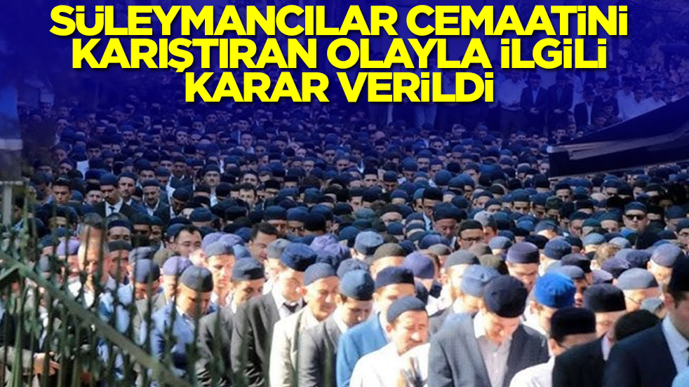 Süleymancılar cemaatini karıştıran olayla ilgili karar verildi