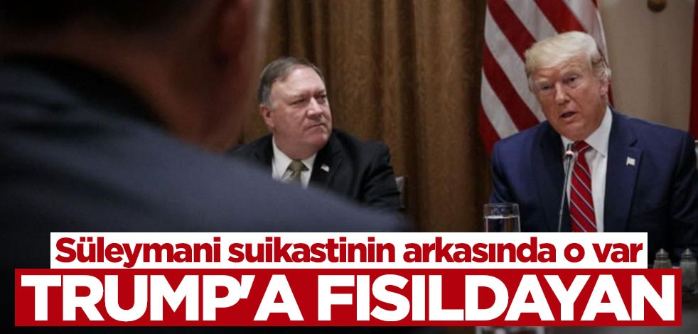 Süleymani suikastinin arkasında o isim var: Trump'a fısıldayan