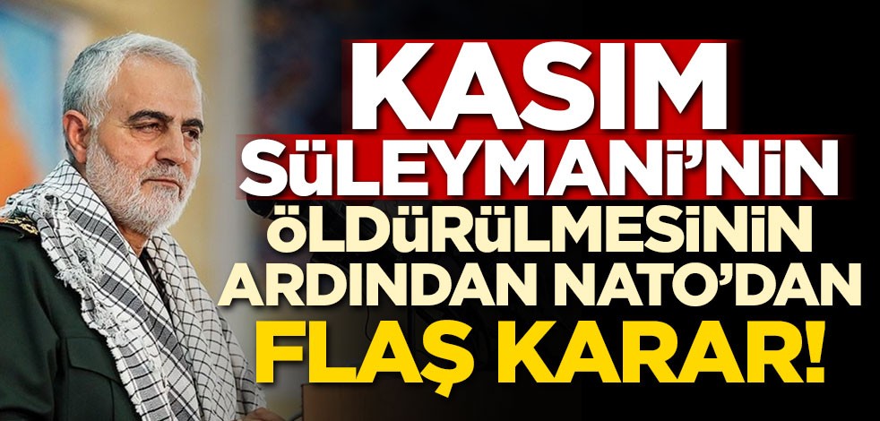 Süleymani'nin öldürülmesi sonrası NATO'dan flaş karar!