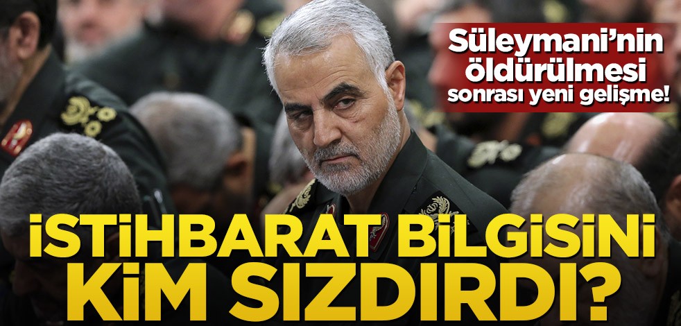 Süleymani'nin öldürülmesinde flaş gelişme! İstihbarat bilgisini kim sızdırdı?