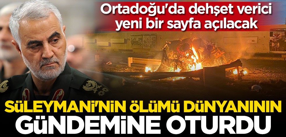 Süleymani'nin ölümü dünya gündemine oturdu!