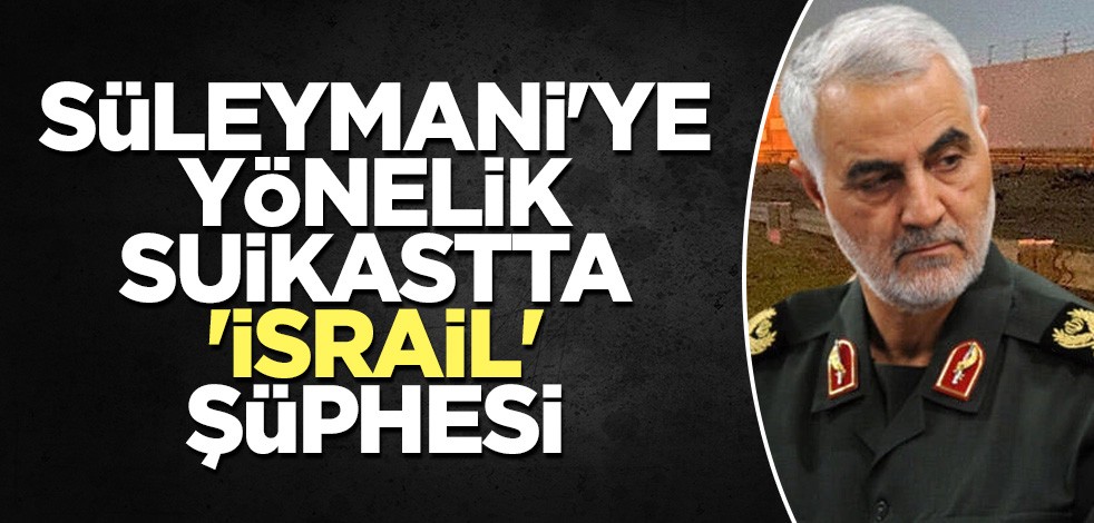 Süleymani'ye yönelik suikastta 'İsrail' şüphesi