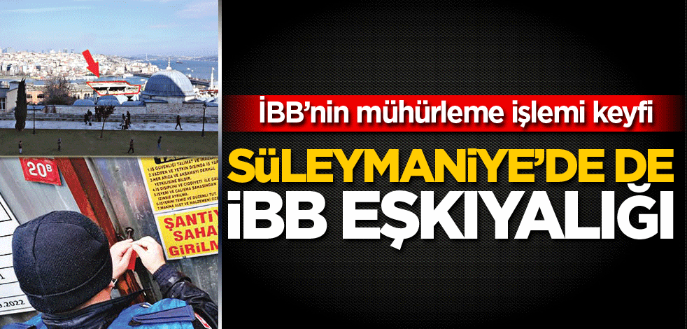 Süleymaniye’de de İBB eşkıyalığı!