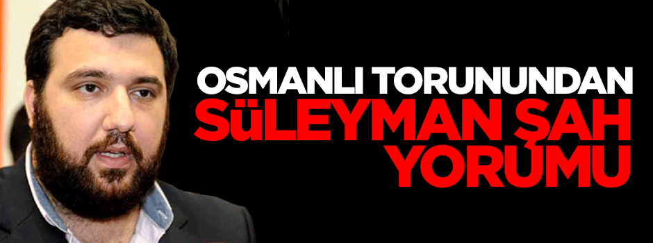 Sultan 2. Abdülhamid'in torunu Abdülhamid Kayıhan Osmanoğlu'ndan operasyon yorumu