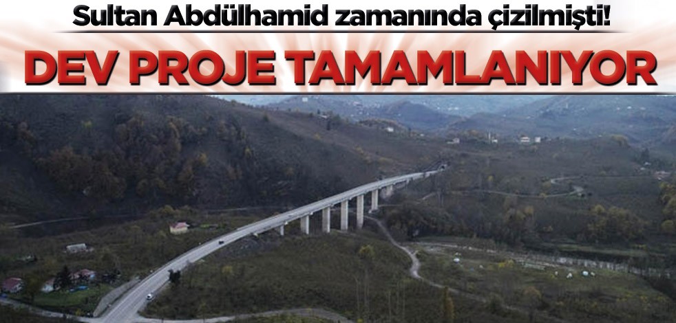 Sultan Abdülhamid zamanında projesi çizilmişti! Dev proje tamamlanıyor