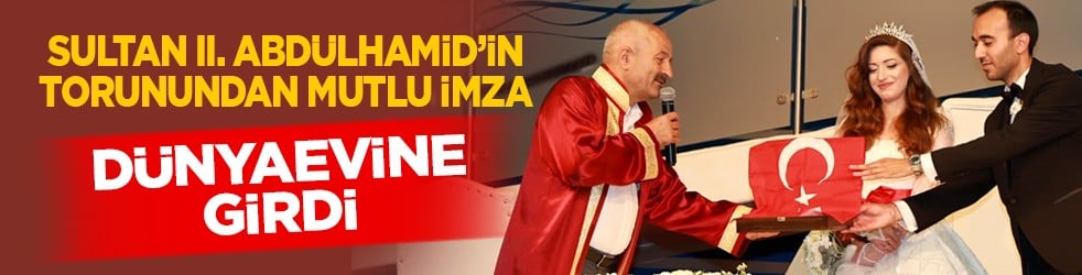 Sultan II. Abdülhamid’in torunundan mutlu imza: Dünyaevine girdi