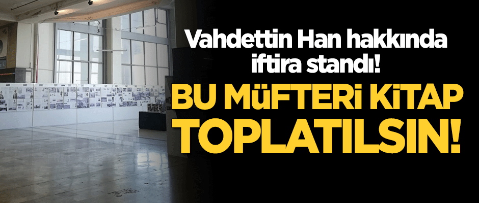 Sultan Vahdettin Han hakkında iftira standı! Bu müfteri kitap toplatılsın