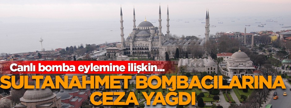 Sultanahmet bombacılarına ceza yağdı
