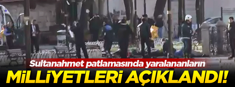 Sultanahmet patlamasında yaralananların milliyetleri belli oldu
