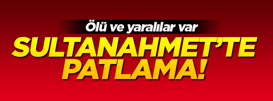 Sultanahmet'te patlama: Ölü ve yaralılar var