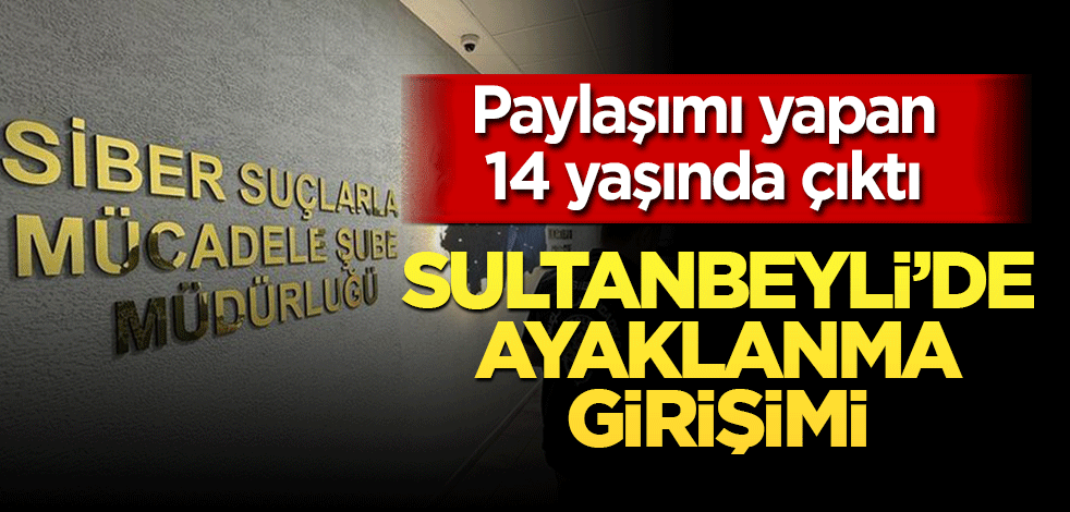 Sultanbeyli'de ayaklanma girişimi!