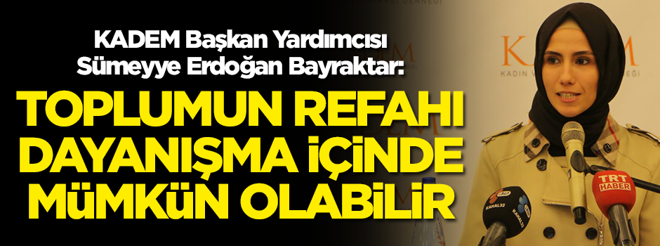 Sümeyye Erdoğan Bayraktar: Toplumun refahı dayanışma içinde mümkün olabilir