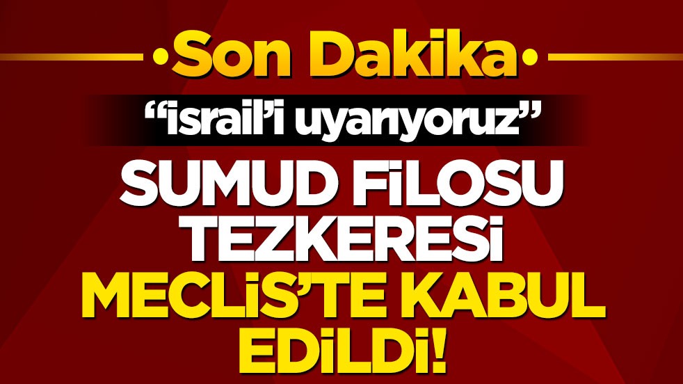 Sumud Filosu tezkeresi Meclis'te kabul edildi!