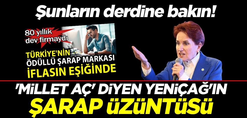 Şunların derdine bakın! 'Millet aç' diyen Yeniçağ'ın şarap üzüntüsü