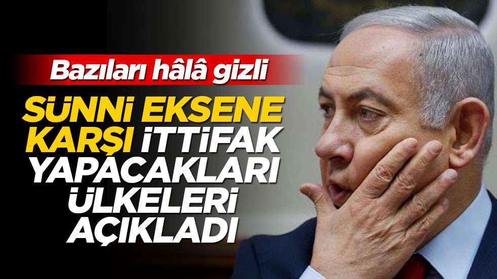‘Sünni eksenine karşı duracağız’ diyen Netanyahu ittifak yapılacak ülkeleri açıkladı!