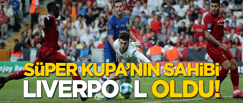 Süper Kupa'nın sahibi Liverpool oldu!
