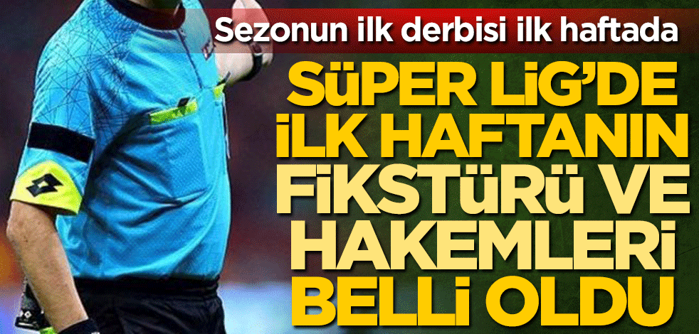 Süper Lig 2020-2021 sezonunda ilk haftanın fikstürü ve hakemleri belli oldu