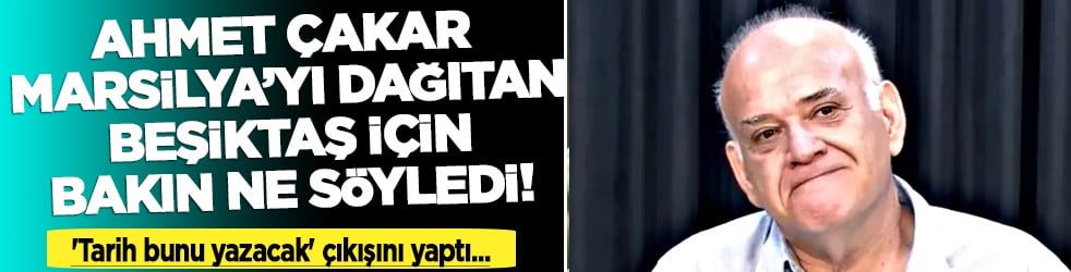 Süper Lig devi Beşiktaş Marsilya'yı dağıttı, Ahmet Çakar'ın aklına bakın ne geldi!