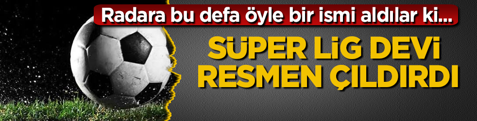 Süper Lig devi resmen çıldırdı! Radara bu defa öyle bir ismi aldılar ki...