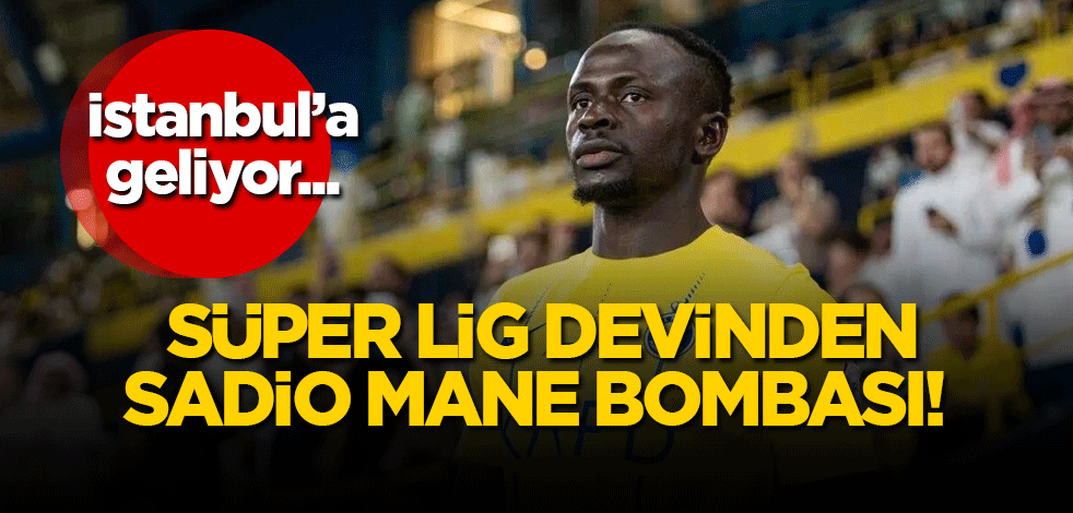 Süper Lig devinden Sadio Mane bombası! İstanbul'a geliyor
