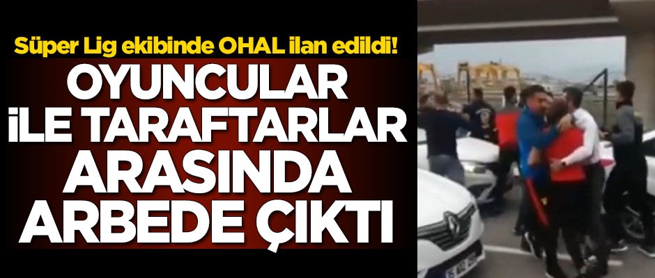 Süper Lig ekibinde OHAL ilan edildi! Oyuncular ile taraftarlar arasında arbede çıktı