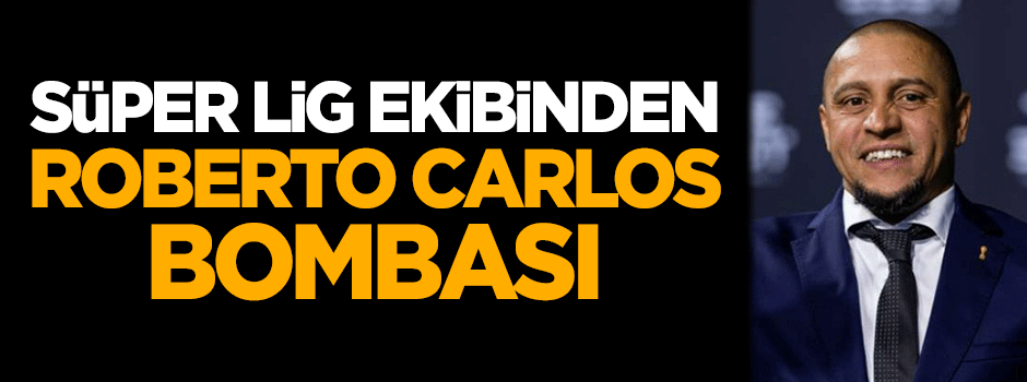 Süper Lig ekibinden Roberto Carlos bombası