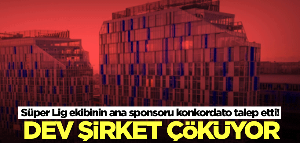 Süper lig ekibinin ana sponsoru konkordato ilan etti! Dev şirket çöküyor