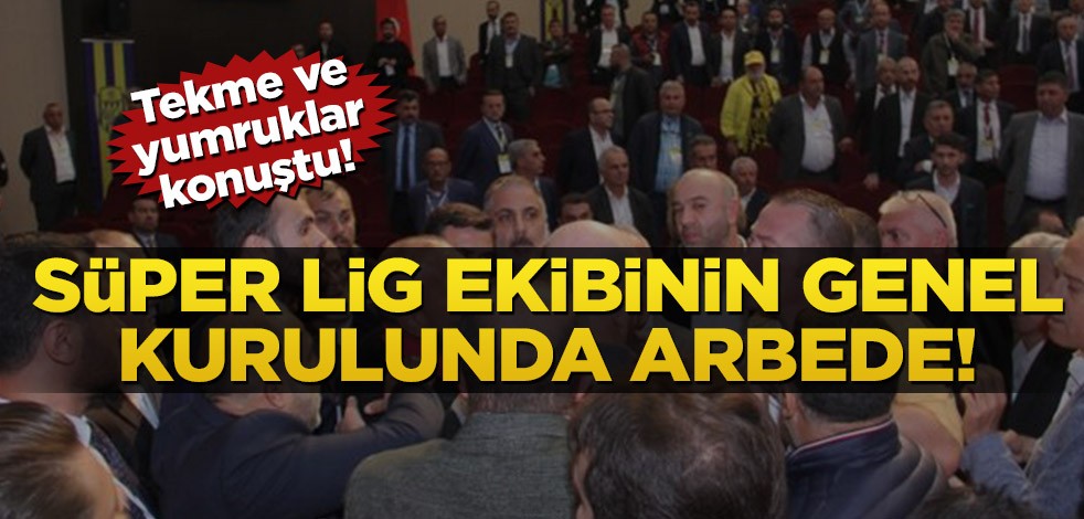 Süper Lig ekibinin Genel Kurulunda arbede! Tekme ve yumruklar konuştu