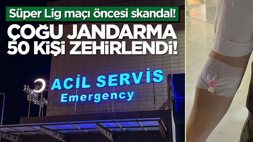 Süper Lig maçı öncesi skandal! Çoğu jandarma 50 kişi zehirlendi!